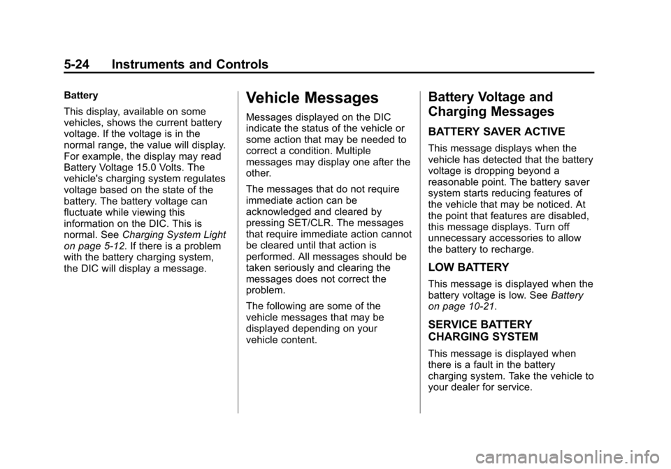 CHEVROLET MALIBU 2015 8.G Owners Manual Black plate (24,1)Chevrolet Malibu Owner Manual (GMNA-Localizing-U.S./Canada/Mexico-
7575972) - 2015 - crc - 4/1/14
5-24 Instruments and Controls
Battery
This display, available on some
vehicles, show