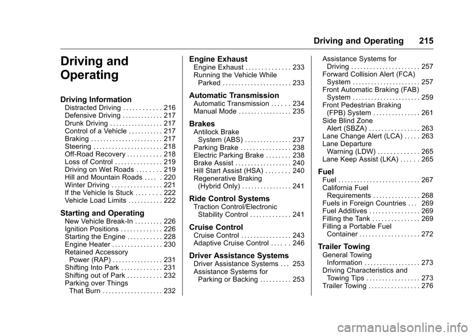 CHEVROLET MALIBU 2016 8.G Owners Manual Chevrolet Malibu Owner Manual (GMNA-Localizing-U.S./Canada/Mexico-
9087641) - 2016 - crc - 9/3/15
Driving and Operating 215
Driving and
Operating
Driving Information
Distracted Driving . . . . . . . .