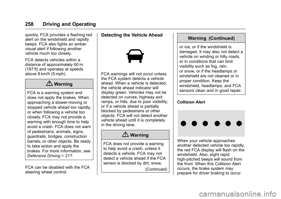 CHEVROLET MALIBU 2016 8.G Owners Manual Chevrolet Malibu Owner Manual (GMNA-Localizing-U.S./Canada/Mexico-
9087641) - 2016 - crc - 9/9/15
258 Driving and Operating
quickly, FCA provides a flashing red
alert on the windshield and rapidly
bee