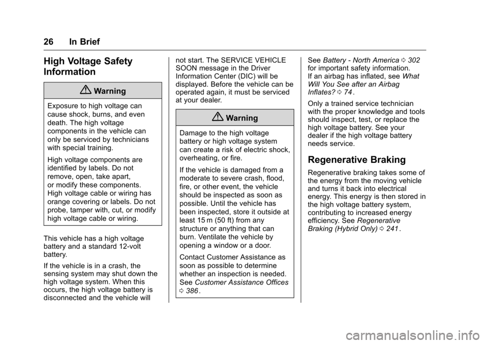 CHEVROLET MALIBU 2016 8.G Owners Manual Chevrolet Malibu Owner Manual (GMNA-Localizing-U.S./Canada/Mexico-
9087641) - 2016 - crc - 9/3/15
26 In Brief
High Voltage Safety
Information
{Warning
Exposure to high voltage can
cause shock, burns, CHEVROLET MALIBU 2016 8.G Owners Manual Chevrolet Malibu Owner Manual (GMNA-Localizing-U.S./Canada/Mexico-
9087641) - 2016 - crc - 9/3/15
26 In Brief
High Voltage Safety
Information
{Warning
Exposure to high voltage can
cause shock, burns,