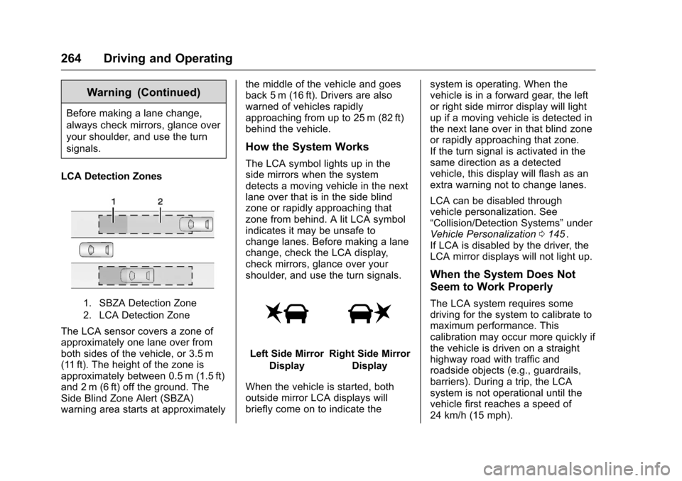 CHEVROLET MALIBU 2016 8.G Owners Manual Chevrolet Malibu Owner Manual (GMNA-Localizing-U.S./Canada/Mexico-
9087641) - 2016 - crc - 9/3/15
264 Driving and Operating
Warning (Continued)
Before making a lane change,
always check mirrors, glanc
