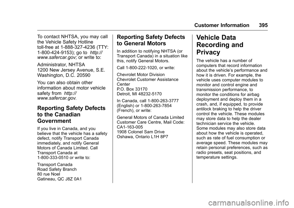 CHEVROLET MALIBU 2016 8.G Owners Manual Chevrolet Malibu Owner Manual (GMNA-Localizing-U.S./Canada/Mexico-
9087641) - 2016 - crc - 9/3/15
Customer Information 395
To contact NHTSA, you may call
the Vehicle Safety Hotline
toll-free at 1-888- CHEVROLET MALIBU 2016 8.G Owners Manual Chevrolet Malibu Owner Manual (GMNA-Localizing-U.S./Canada/Mexico-
9087641) - 2016 - crc - 9/3/15
Customer Information 395
To contact NHTSA, you may call
the Vehicle Safety Hotline
toll-free at 1-888-