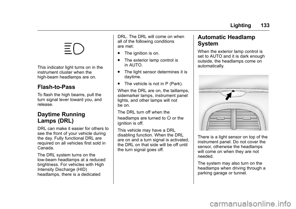 CHEVROLET MALIBU LIMITED 2016 8.G Owners Manual Chevrolet Malibu Limited Owner Manual (GMNA-Localizing-U.S/Canada-
9086425) - 2016 - crc - 7/30/15
Lighting 133
This indicator light turns on in the
instrument cluster when the
high-beam headlamps are