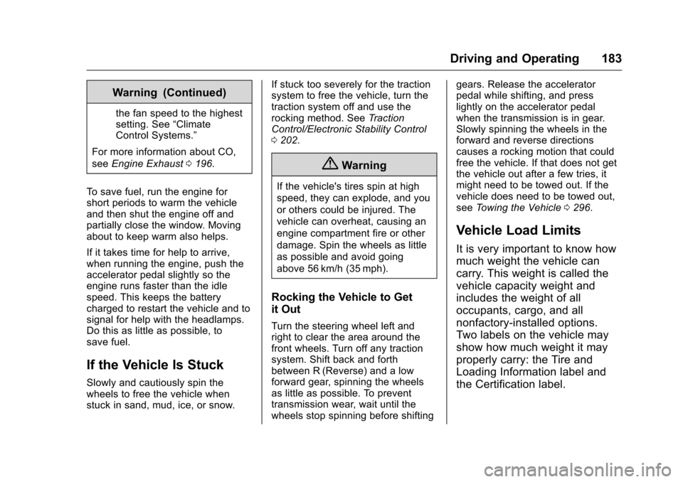 CHEVROLET MALIBU LIMITED 2016 8.G Owners Manual Chevrolet Malibu Limited Owner Manual (GMNA-Localizing-U.S/Canada-
9086425) - 2016 - crc - 7/30/15
Driving and Operating 183
Warning (Continued)
the fan speed to the highest
setting. See“Climate
Con