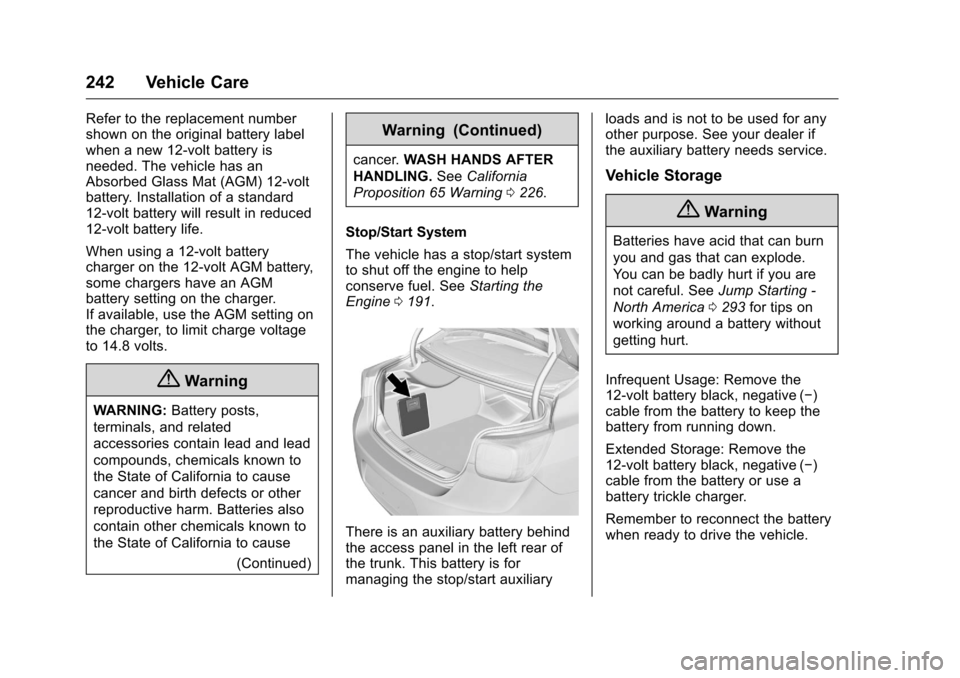 CHEVROLET MALIBU LIMITED 2016 8.G Owners Manual Chevrolet Malibu Limited Owner Manual (GMNA-Localizing-U.S/Canada-
9086425) - 2016 - crc - 7/30/15
242 Vehicle Care
Refer to the replacement number
shown on the original battery label
when a new 12-vo CHEVROLET MALIBU LIMITED 2016 8.G Owners Manual Chevrolet Malibu Limited Owner Manual (GMNA-Localizing-U.S/Canada-
9086425) - 2016 - crc - 7/30/15
242 Vehicle Care
Refer to the replacement number
shown on the original battery label
when a new 12-vo