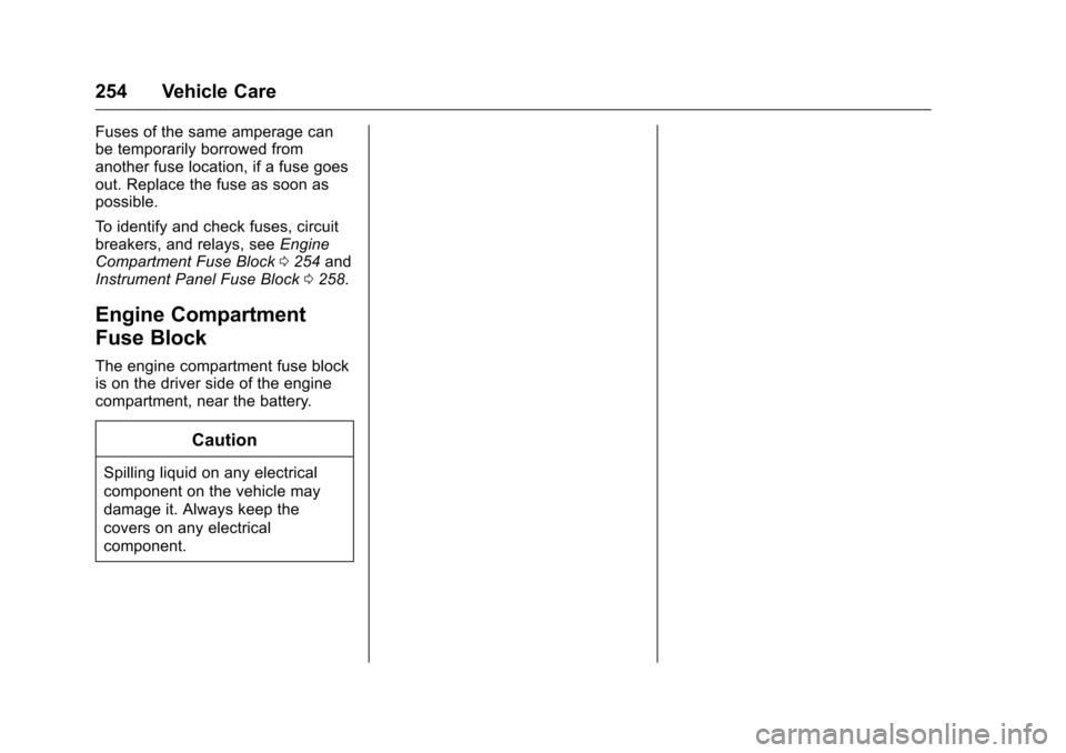 CHEVROLET MALIBU LIMITED 2016 8.G Owners Manual Chevrolet Malibu Limited Owner Manual (GMNA-Localizing-U.S/Canada-
9086425) - 2016 - crc - 7/30/15
254 Vehicle Care
Fuses of the same amperage can
be temporarily borrowed from
another fuse location, i