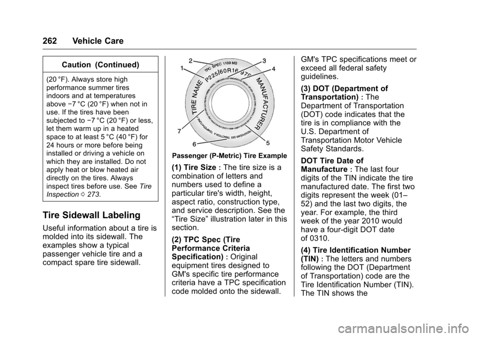 CHEVROLET MALIBU LIMITED 2016 8.G Owners Manual Chevrolet Malibu Limited Owner Manual (GMNA-Localizing-U.S/Canada-
9086425) - 2016 - crc - 7/30/15
262 Vehicle Care
Caution (Continued)
(20 °F). Always store high
performance summer tires
indoors and CHEVROLET MALIBU LIMITED 2016 8.G Owners Manual Chevrolet Malibu Limited Owner Manual (GMNA-Localizing-U.S/Canada-
9086425) - 2016 - crc - 7/30/15
262 Vehicle Care
Caution (Continued)
(20 °F). Always store high
performance summer tires
indoors and