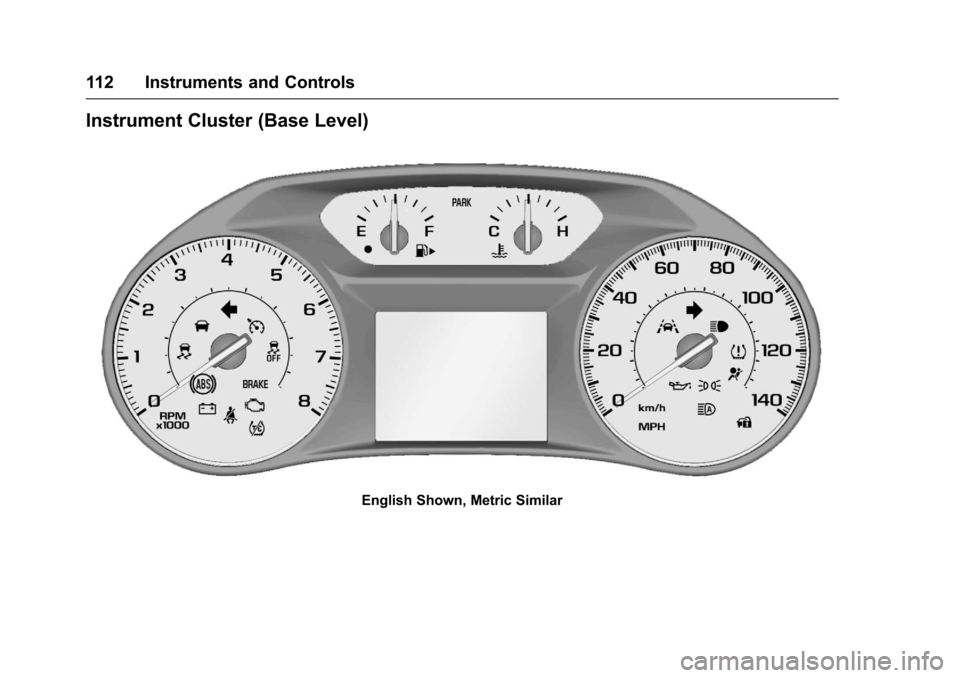CHEVROLET MALIBU 2017 9.G Owners Manual Chevrolet Malibu Owner Manual (GMNA-Localizing-U.S./Canada/Mexico-10122664) - 2017 - crc - 5/23/16
112 Instruments and Controls
Instrument Cluster (Base Level)
English Shown, Metric Similar 