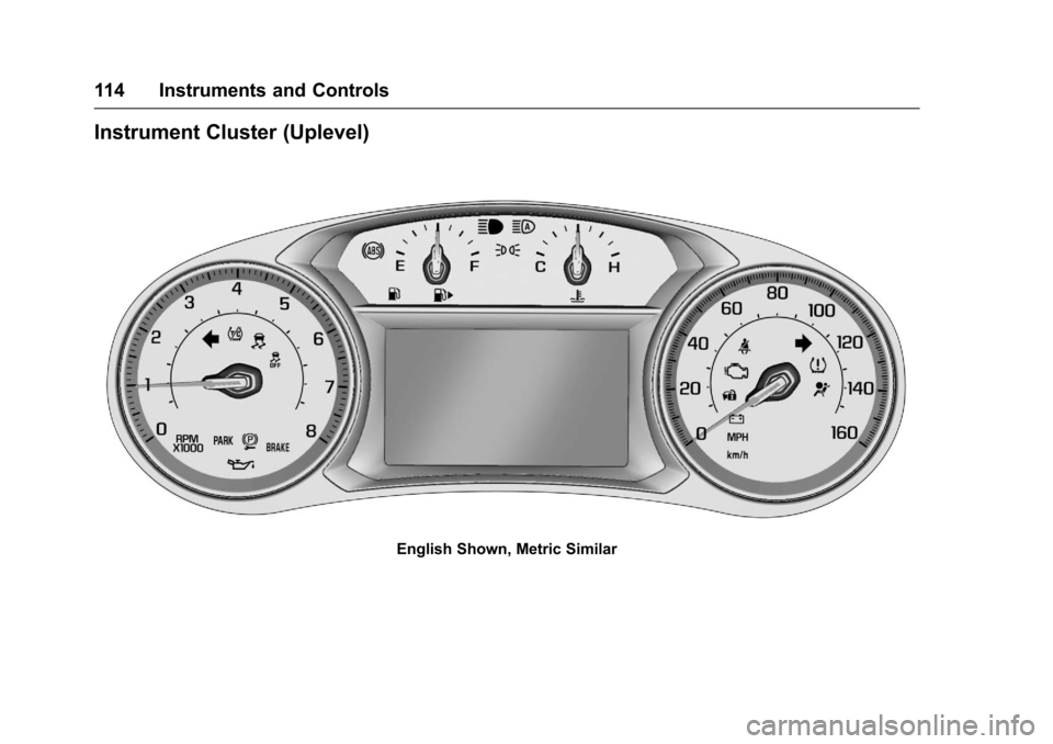 CHEVROLET MALIBU 2017 9.G Owners Manual Chevrolet Malibu Owner Manual (GMNA-Localizing-U.S./Canada/Mexico-10122664) - 2017 - crc - 5/23/16
114 Instruments and Controls
Instrument Cluster (Uplevel)
English Shown, Metric Similar 
