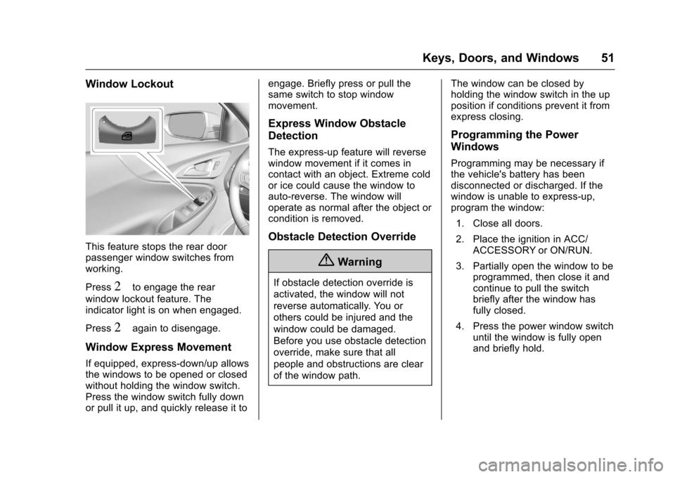 CHEVROLET MALIBU 2017 9.G Owners Manual Chevrolet Malibu Owner Manual (GMNA-Localizing-U.S./Canada/Mexico-10122664) - 2017 - crc - 5/23/16
Keys, Doors, and Windows 51
Window Lockout
This feature stops the rear doorpassenger window switches CHEVROLET MALIBU 2017 9.G Owners Manual Chevrolet Malibu Owner Manual (GMNA-Localizing-U.S./Canada/Mexico-10122664) - 2017 - crc - 5/23/16
Keys, Doors, and Windows 51
Window Lockout
This feature stops the rear doorpassenger window switches