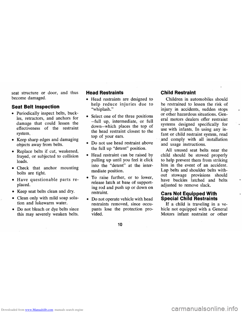CHEVROLET MONTE CARLO 1973 2.G Owners Manual Downloaded from www.Manualslib.com manuals search engine seat structure or door, and  thus 
become  damaged. 
Seat Belt Inspection 
• Periodically  inspect belts, buck­
les,  retractors , and  anch