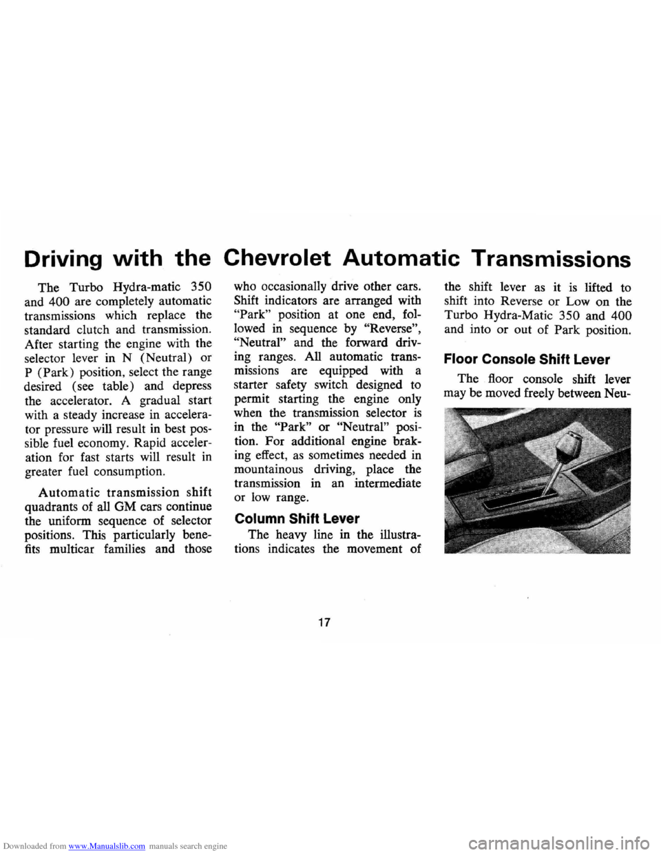 CHEVROLET MONTE CARLO 1973 2.G Owners Manual Downloaded from www.Manualslib.com manuals search engine Driving with the Chevrolet Automatic Transmissions 
The Turbo  Hydra-matic 350 
and 400 are completely  automatic 
transmissions  which replace