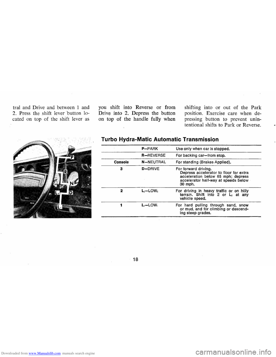 CHEVROLET MONTE CARLO 1973 2.G Owners Manual Downloaded from www.Manualslib.com manuals search engine tral and  Drive  and between  1 and 
2. Press the  shift  lever  button  lo­
cated  on top  of the  shift  lever 
as 
you shift  into Reverse 