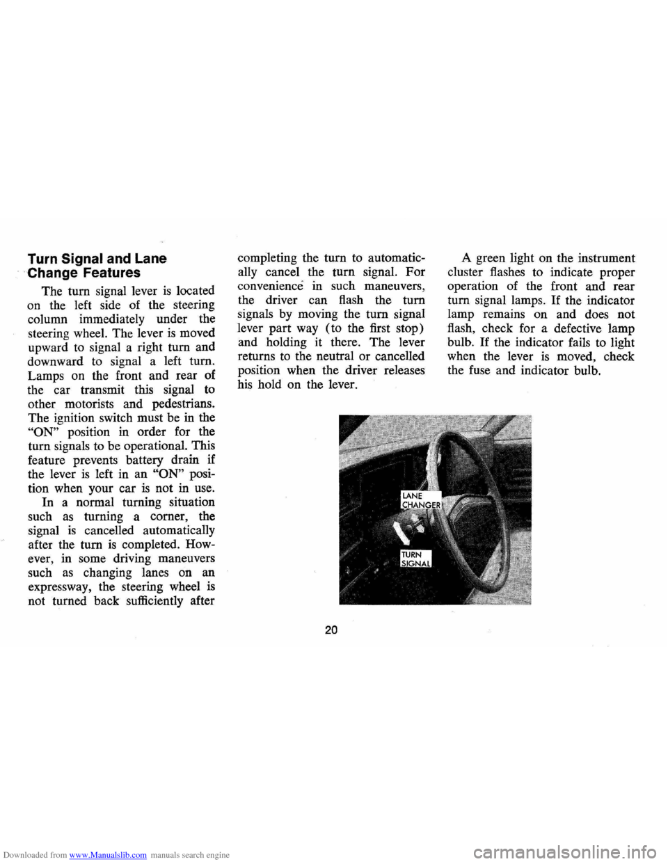 CHEVROLET MONTE CARLO 1973 2.G Owners Manual Downloaded from www.Manualslib.com manuals search engine Turn Signal and Lane 
. Change  Features 
The tum signal lever is located 
on  the  left  side  of the  steering 
column  immediately  under th