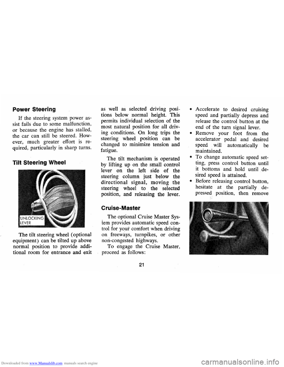 CHEVROLET MONTE CARLO 1973 2.G Owners Manual Downloaded from www.Manualslib.com manuals search engine Power Steering 
If the steering  system power as­
sist  fails  due to some  malfunction, 
or  because  the engine  has stalled, 
the  car  can