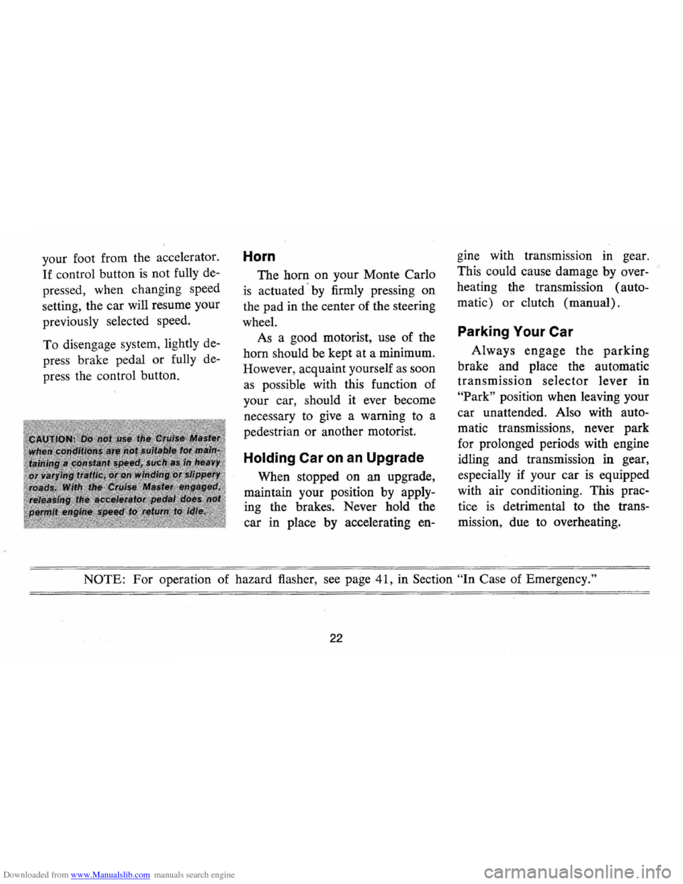 CHEVROLET MONTE CARLO 1973 2.G Owners Manual Downloaded from www.Manualslib.com manuals search engine your foot from  the accelerator. 
If control  button is not fully  de­
pressed,  when changing  speed 
setting, 
. the  car  will  resume  you