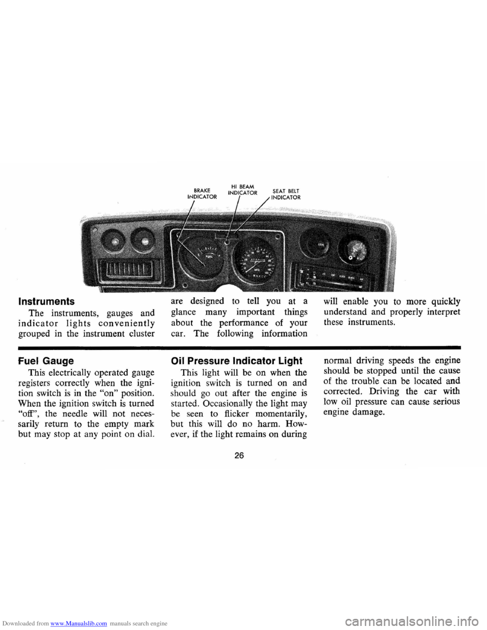 CHEVROLET MONTE CARLO 1973 2.G Owners Manual Downloaded from www.Manualslib.com manuals search engine Instruments 
The instruments,  gauges and 
indicator lights conveniently 
grouped  in the  instrument  cluster 
Fuel Gauge 
This electrically  