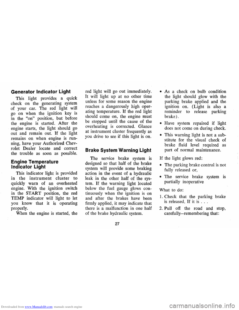 CHEVROLET MONTE CARLO 1973 2.G Owners Manual Downloaded from www.Manualslib.com manuals search engine Generator Indicator Light 
This light  provides  a quick 
check  on the  generating  system 
of  your  car. The  red light  will 
go  on  when 