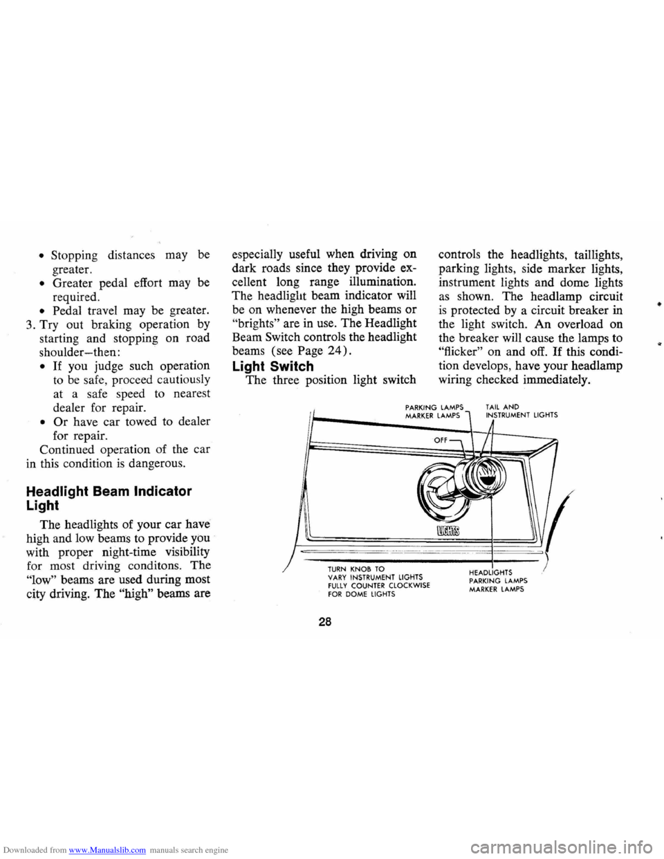 CHEVROLET MONTE CARLO 1973 2.G Owners Manual Downloaded from www.Manualslib.com manuals search engine • Stopping distances  may be 
greater. 
• Greater  pedal effort may be 
required . 
• Pedal travel  may be greater. 
3. 
Tryout braking  