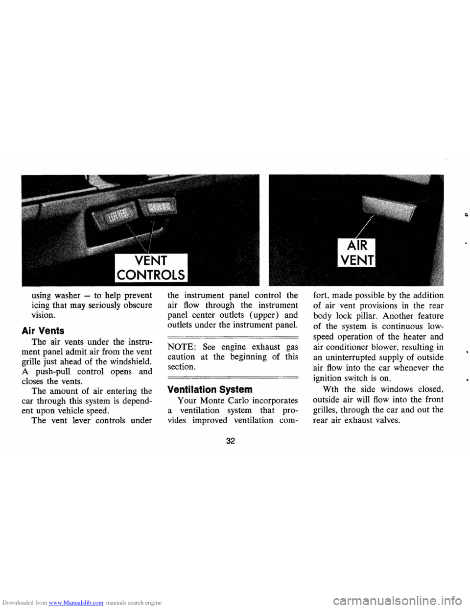 CHEVROLET MONTE CARLO 1973 2.G Owners Manual Downloaded from www.Manualslib.com manuals search engine VENT 
CONTROLS 
using washer  -to  help  prevent 
icing  that may  seriously  obscure 
vision. 
Air  Vents 
The  air vents  under  the instru­