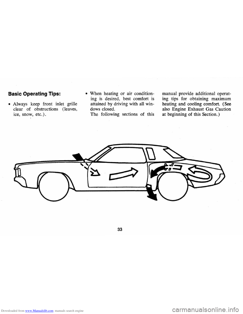 CHEVROLET MONTE CARLO 1973 2.G Owners Manual Downloaded from www.Manualslib.com manuals search engine Basic Operating Tips: 
• Always  keep front  inlet grille 
clear  of obstructions  (leaves, 
ice,  snow,  etc.). 
• When  heating or air co