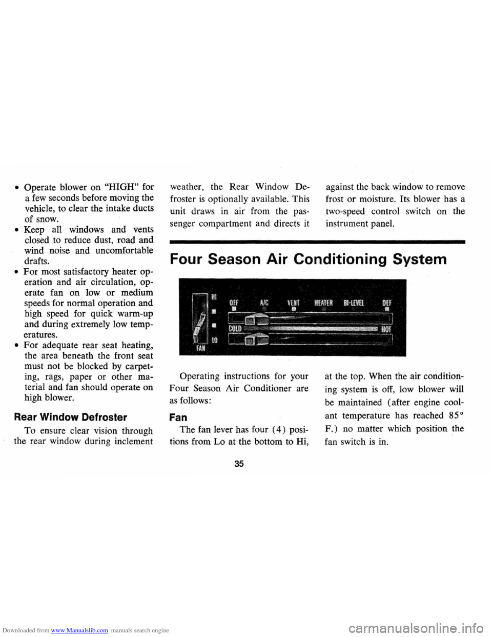CHEVROLET MONTE CARLO 1973 2.G Owners Manual Downloaded from www.Manualslib.com manuals search engine • Operate blower  on "HIGH" for 
a 
few seconds  before moving  the 
vehicle,  to clear  the intake  ducts 
of  snow. 
• Keep  all windows 