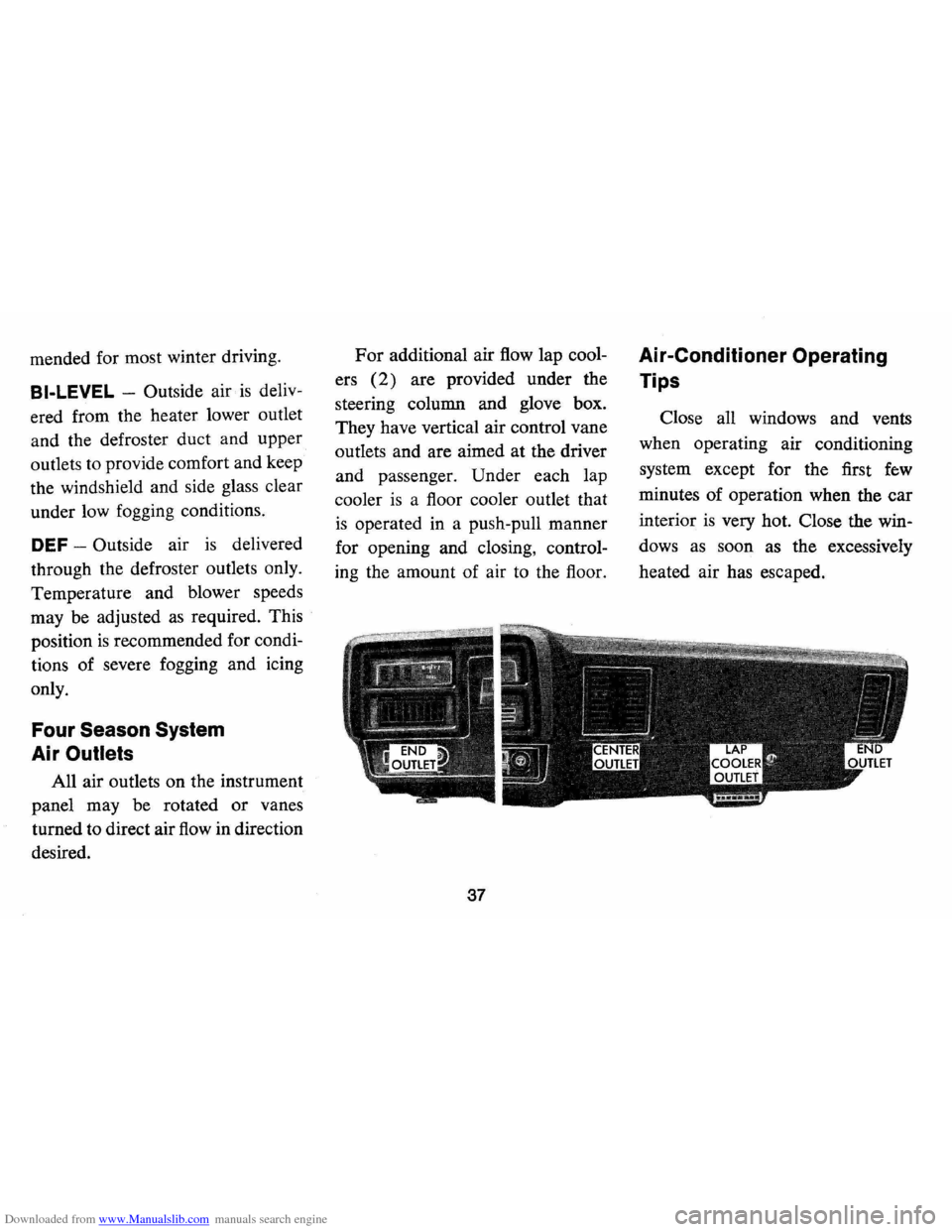 CHEVROLET MONTE CARLO 1973 2.G Owners Manual Downloaded from www.Manualslib.com manuals search engine mended for most  winter  driving. 
BI-LEVEL -Outside air is deliv­
ered  from  the heater  lower outlet 
and  the defroster  duct and upper 
o