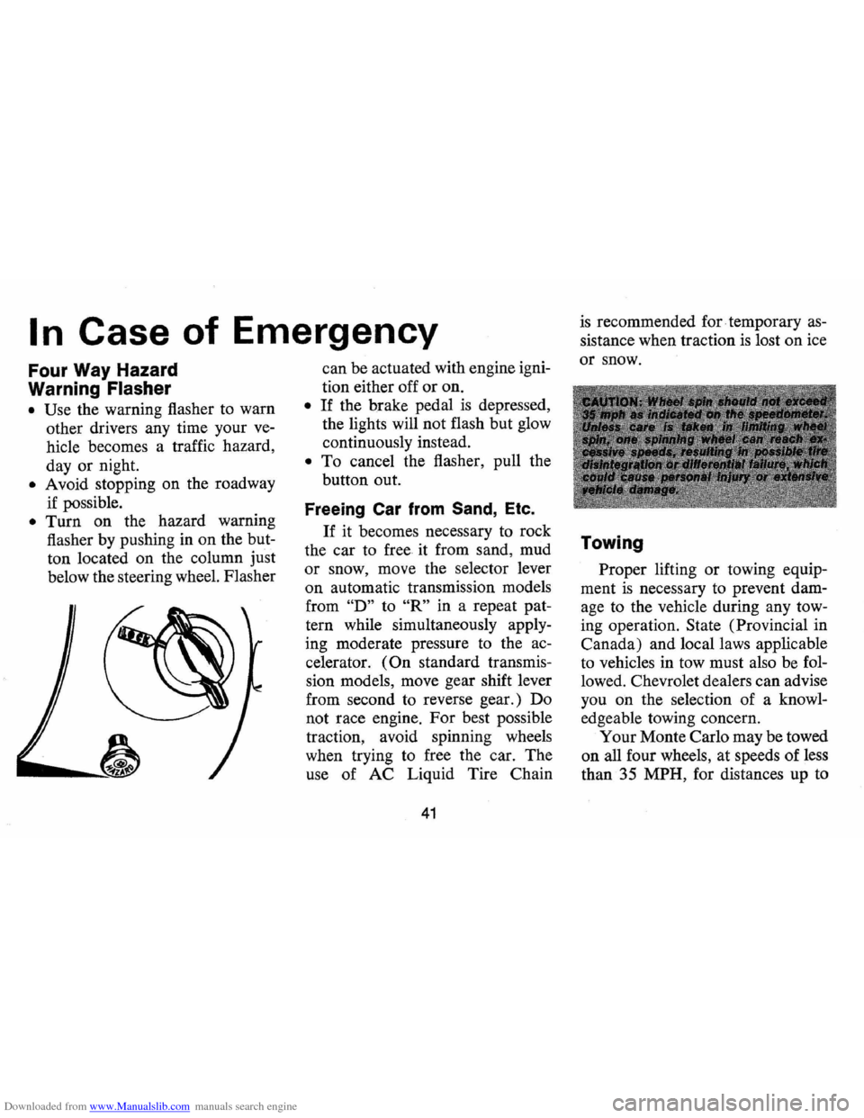 CHEVROLET MONTE CARLO 1973 2.G Owners Manual Downloaded from www.Manualslib.com manuals search engine I n Case  of Emergency 
Four  Way Hazard 
Warning 
Flasher 
•  Use the  warning  flasher to warn 
other  drivers  any time  your 
ve­
hicle 