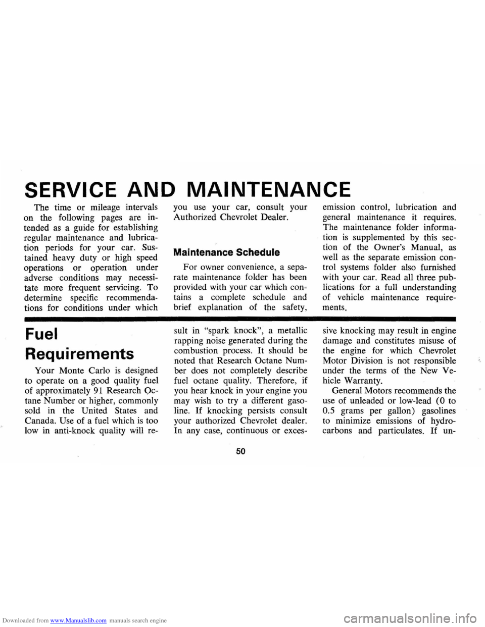 CHEVROLET MONTE CARLO 1973 2.G Owners Manual Downloaded from www.Manualslib.com manuals search engine SERVICE AND MAINTENANCE 
The time  or mileage  intervals 
on  the  following 
pages are  in­
tended  as a guide  for establishing 
regular  ma