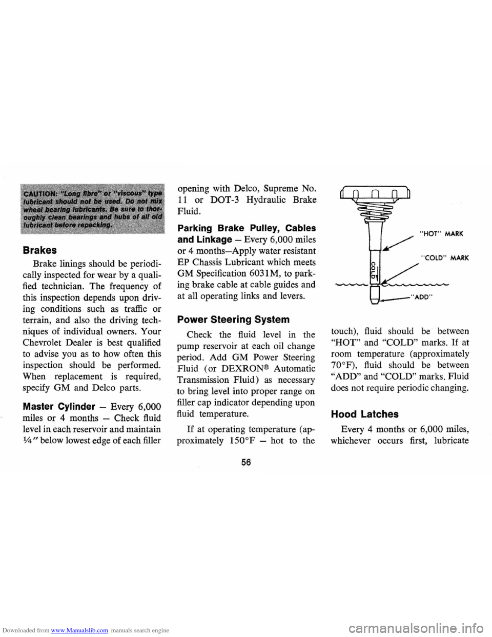 CHEVROLET MONTE CARLO 1973 2.G Owners Manual Downloaded from www.Manualslib.com manuals search engine Brakes 
Brake linings  should be periodi­
cally  inspected  for wear  by a quali­
fied  technician.  The frequency  of 
this  inspection  dep