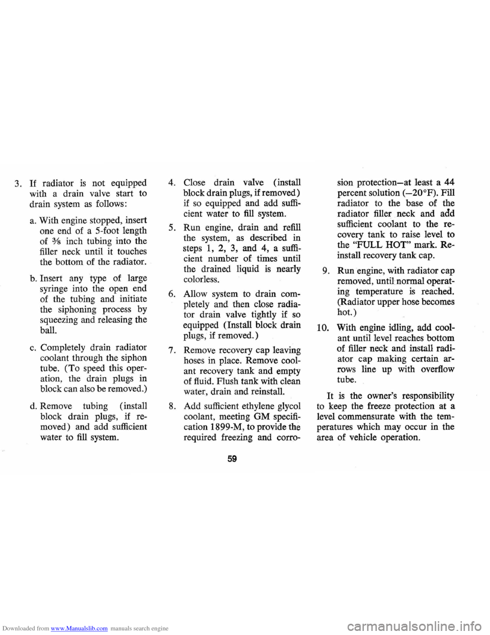 CHEVROLET MONTE CARLO 1973 2.G Owners Manual Downloaded from www.Manualslib.com manuals search engine 3. If radiator is not equipped 
with  a drain  valve  start to 
drain  system 
as follows: 
a. With engine  stopped , insert 
one  end  of a 5-