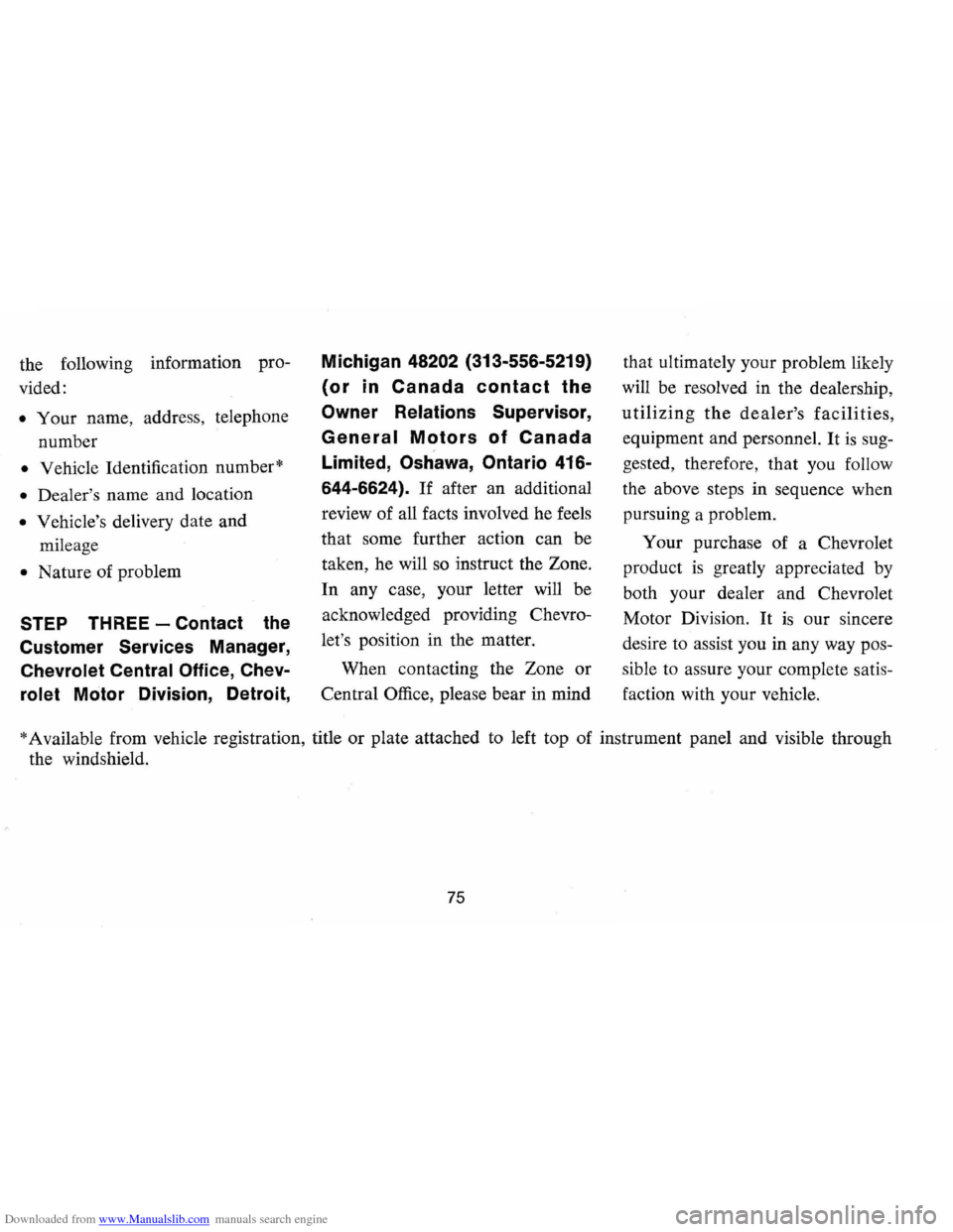CHEVROLET MONTE CARLO 1973 2.G Owners Manual Downloaded from www.Manualslib.com manuals search engine the following  information  pro­
vided: 
• Your  name,  address,  telephone 
number 
• Vehicle  Identification  number* 
• Dealers name