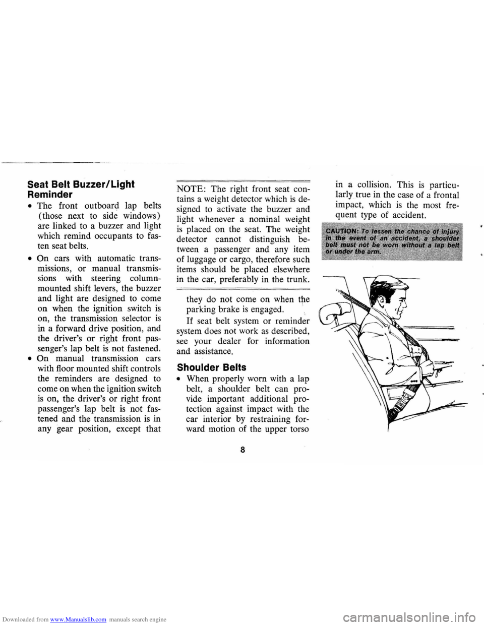 CHEVROLET MONTE CARLO 1973 2.G Owners Manual Downloaded from www.Manualslib.com manuals search engine Seat Belt Buzzer/Light 
Reminder 
• The  front  outboard  lap belts 
(those  next to side  windows) 
are  linked  to a buzzer  and light 
whi