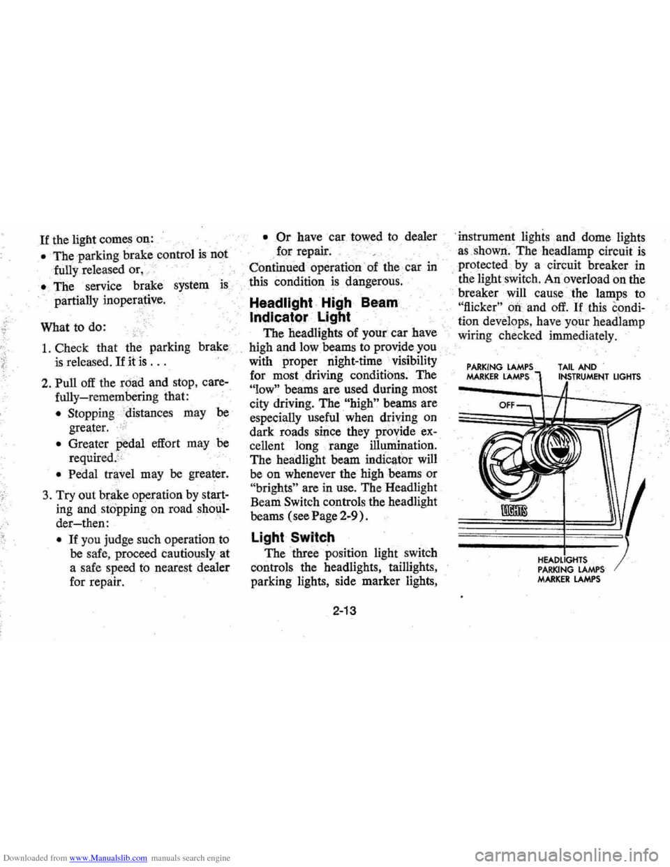 CHEVROLET MONTE CARLO 1976 2.G Owners Manual Downloaded from www.Manualslib.com manuals search engine If the light  comes oQ: 
• The :parking brake control is not 
fully 
relea sed  or, ,,: 
• The  service  brake system is 
partially  inoper