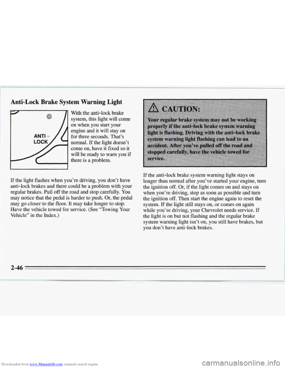 CHEVROLET MONTE CARLO 1995 5.G Owners Manual Downloaded from www.Manualslib.com manuals search engine Anti-Lock  Brake  System  Warning  Light 
With the anti-lock brake 
system, 
this light  will  come 
on when  you start  your 
engine  and 
it 