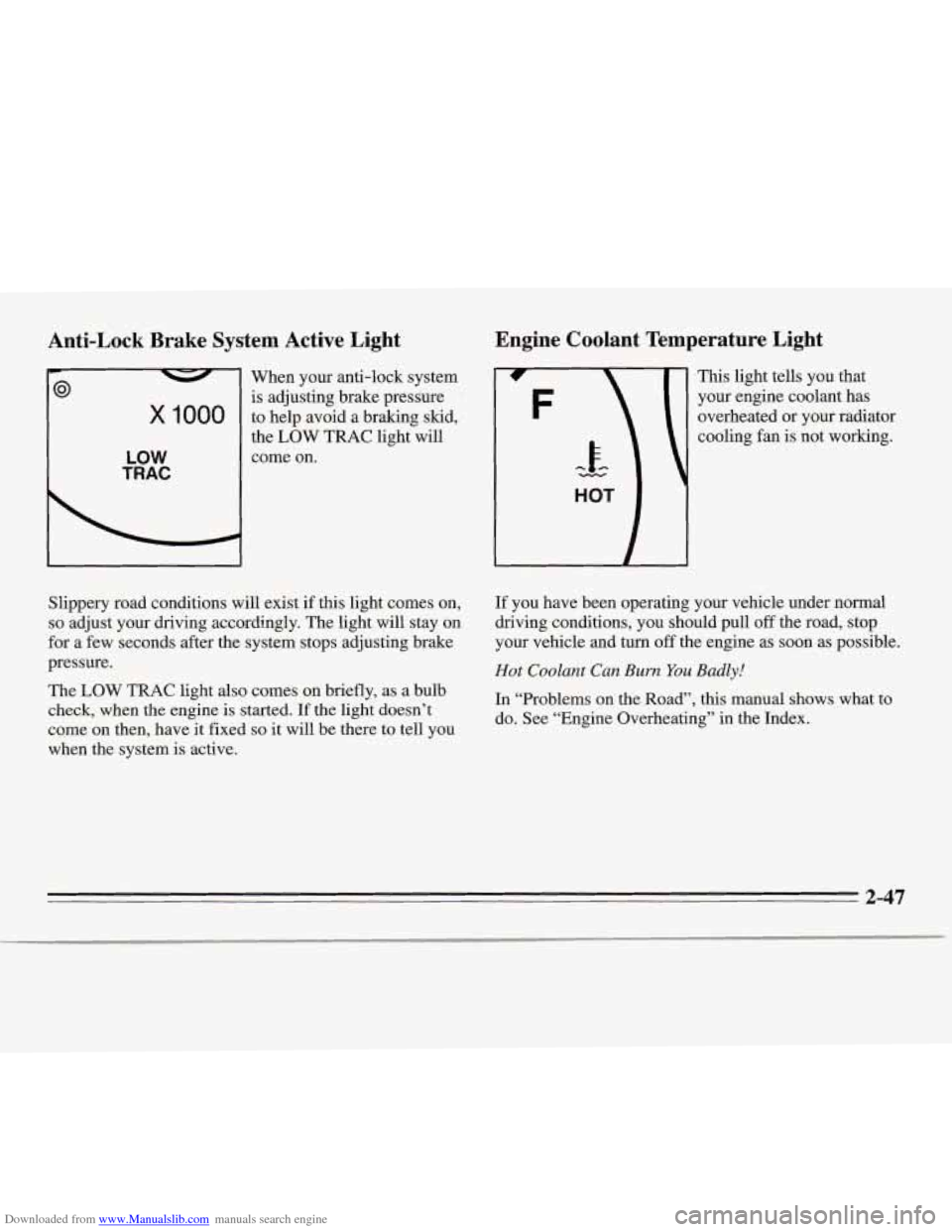 CHEVROLET MONTE CARLO 1995 5.G Owners Manual Downloaded from www.Manualslib.com manuals search engine Anti-Lock  Brake  System  Active  Light 
x 1000 
LOW 
TRAC 
When your anti-lock system 
is  adjusting  brake pressure 
to  help  avoid a  braki