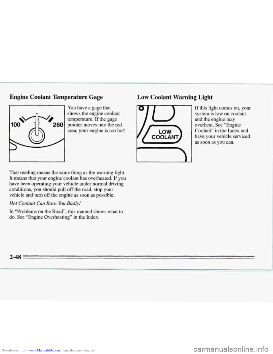 CHEVROLET MONTE CARLO 1995 5.G Owners Manual Downloaded from www.Manualslib.com manuals search engine Engine  Coolant  Temperature  Gage 
11 You have  a gage  that 
100 \W0260 
shows  the  engine  coolant 
temperature. 
If the  gage 
pointer mov