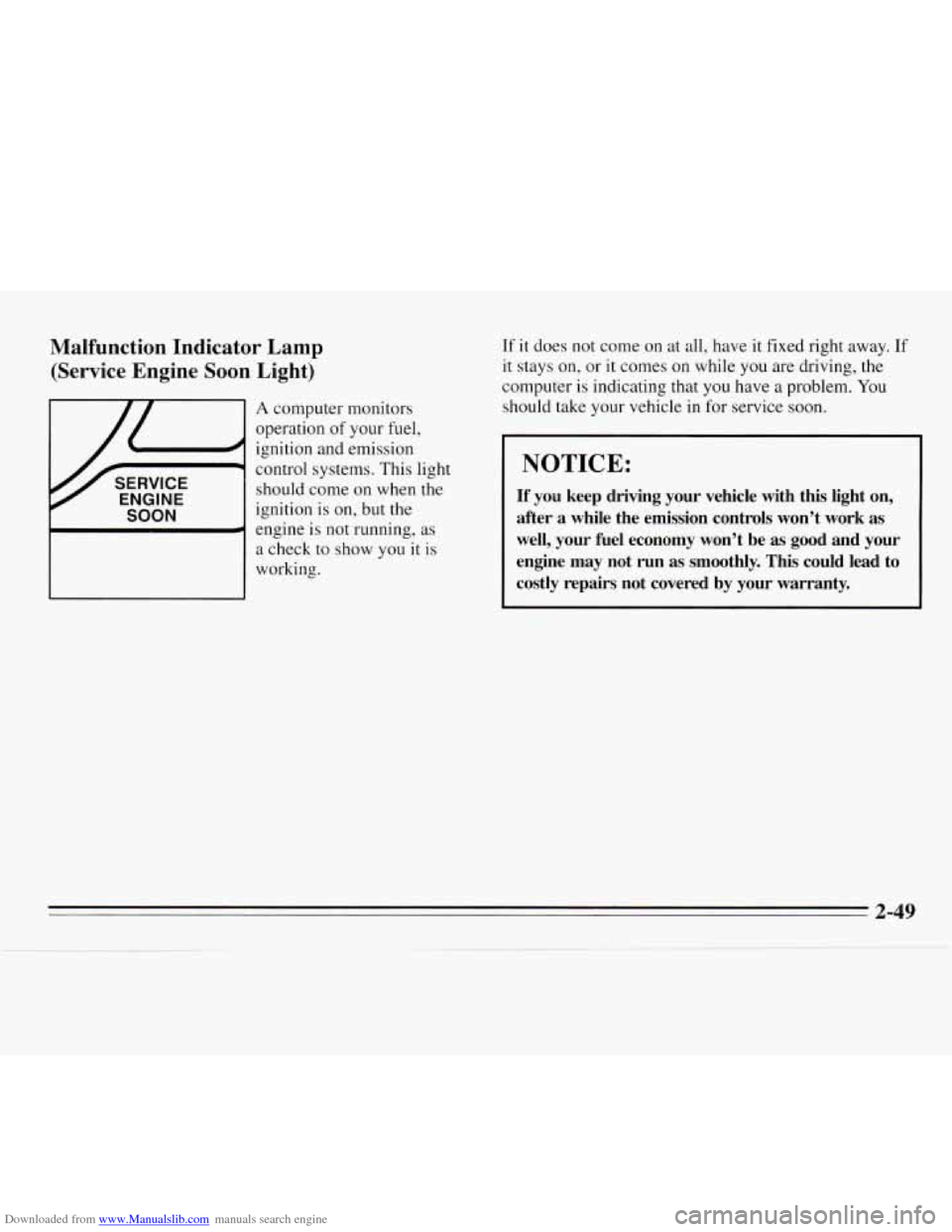 CHEVROLET MONTE CARLO 1995 5.G Owners Manual Downloaded from www.Manualslib.com manuals search engine Malfunction  Indicator  Lamp (Service  Engine  Soon  Light) 
A computer monitors 
operation 
of your fuel, 
ignition and emission 
control  sys