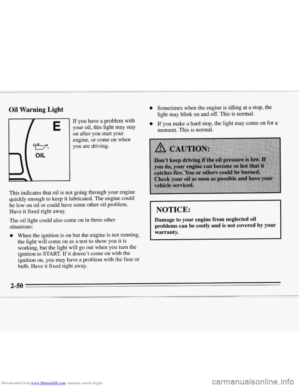 CHEVROLET MONTE CARLO 1995 5.G Owners Manual Downloaded from www.Manualslib.com manuals search engine Oil  Warning Light 
E 
If you have a problem with 
your  oil, 
this light may stay 
on after you start your 
engine,  or come  on when 
you 
ar