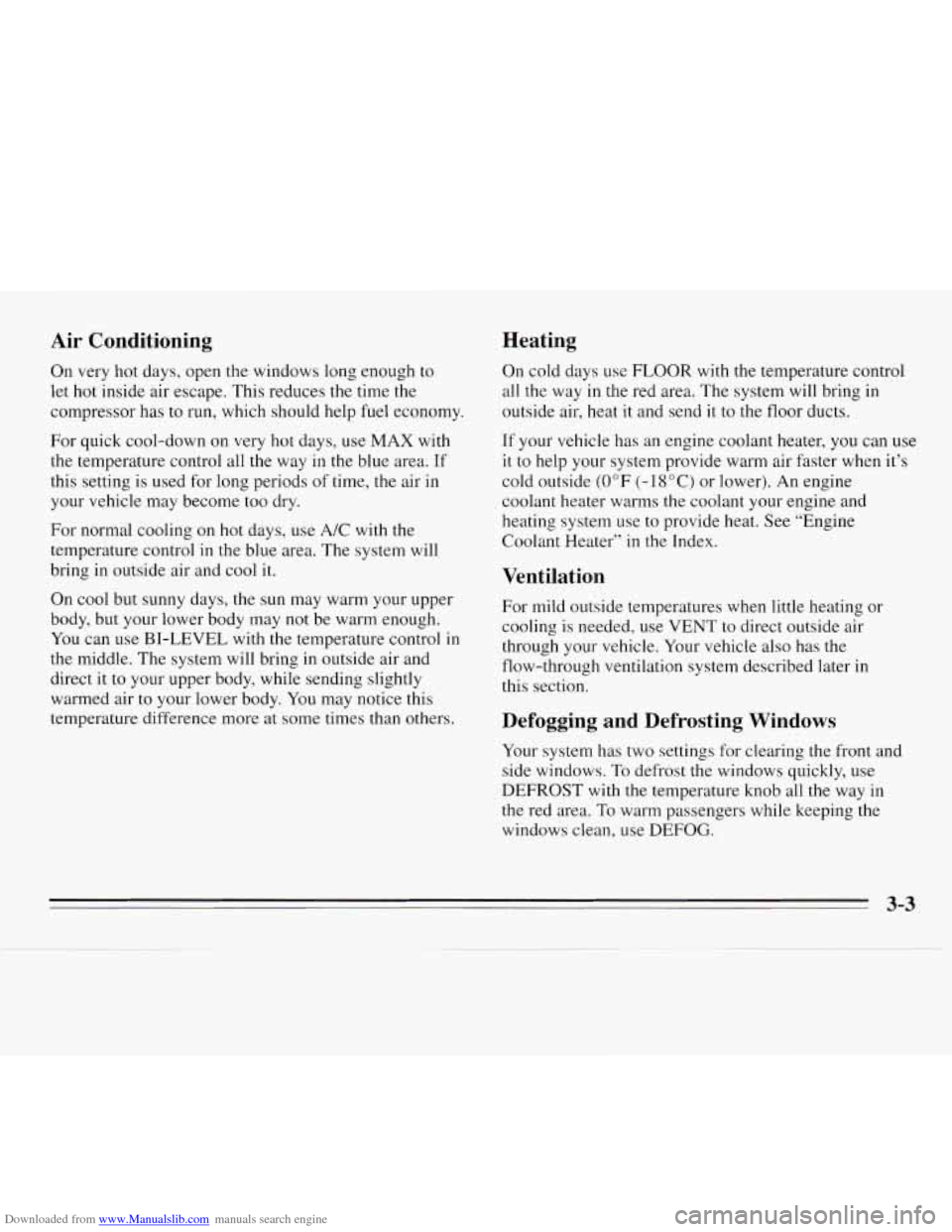 CHEVROLET MONTE CARLO 1995 5.G Owners Manual Downloaded from www.Manualslib.com manuals search engine Air Conditioning
On very hot days, open the windows long enough to
let
hot inside air escape. This reduces the time the
compress CHEVROLET MONTE CARLO 1995 5.G Owners Manual Downloaded from www.Manualslib.com manuals search engine Air Conditioning
On very hot days, open the windows long enough to
let
hot inside air escape. This reduces the time the
compress