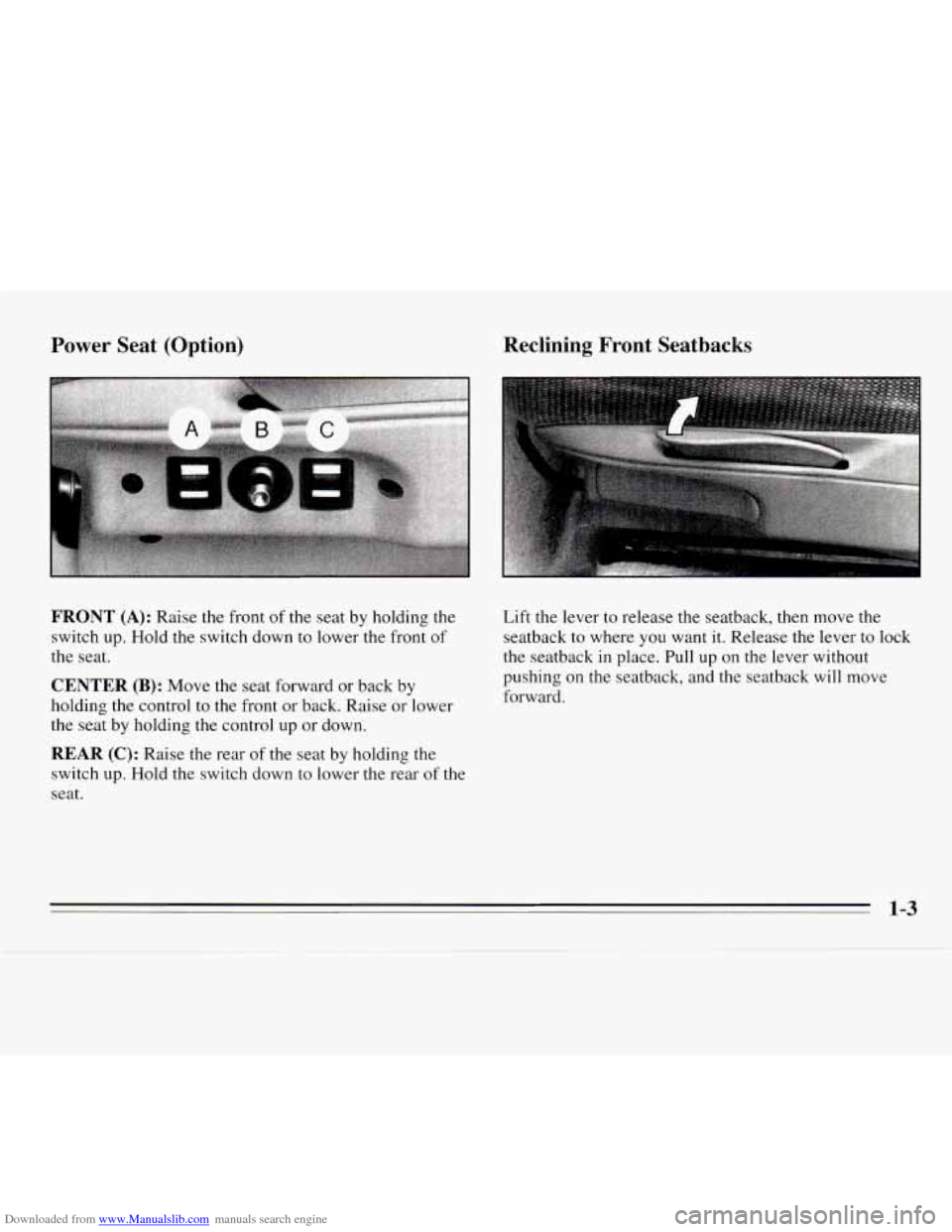 CHEVROLET MONTE CARLO 1995 5.G Owners Manual Downloaded from www.Manualslib.com manuals search engine Power Seat  (Option) 
FRONT (A): Raise  the  front of the  seat  by holding the 
switch  up. Hold the  switch down to lower the  front of 
the 