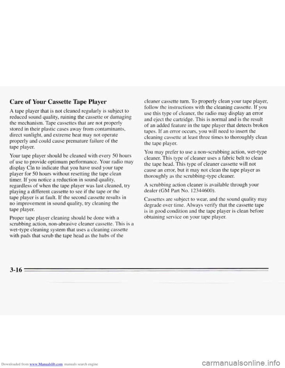 CHEVROLET MONTE CARLO 1995 5.G Owners Manual Downloaded from www.Manualslib.com manuals search engine Care of Your Cassette  Tape Player 
A tape player that is not cleaned regularly  is subject  to 
reduced sound quality, ruining the cassette  o