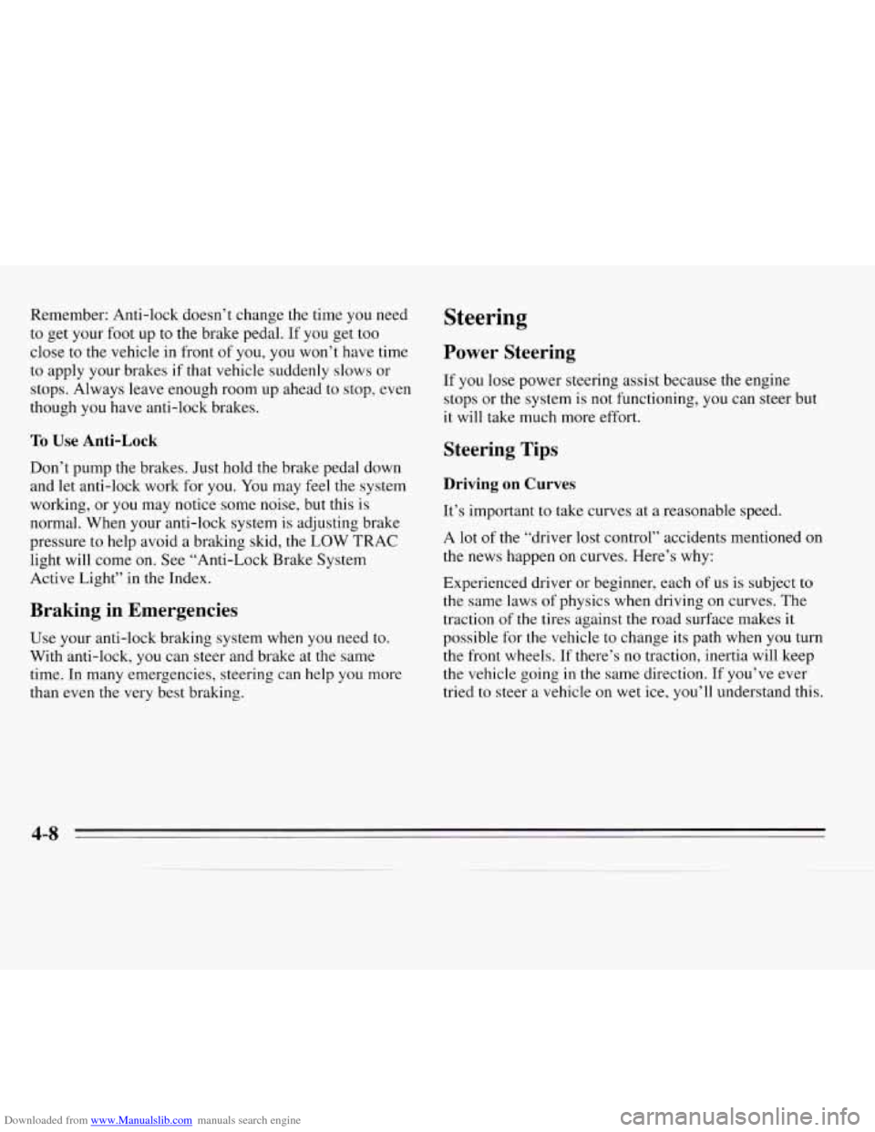 CHEVROLET MONTE CARLO 1995 5.G Owners Manual Downloaded from www.Manualslib.com manuals search engine Remember: Anti-lock  doesn’t change the time you  need 
to get your foot up to the brake pedal. If you get too 
close  to the vehicle in  fro