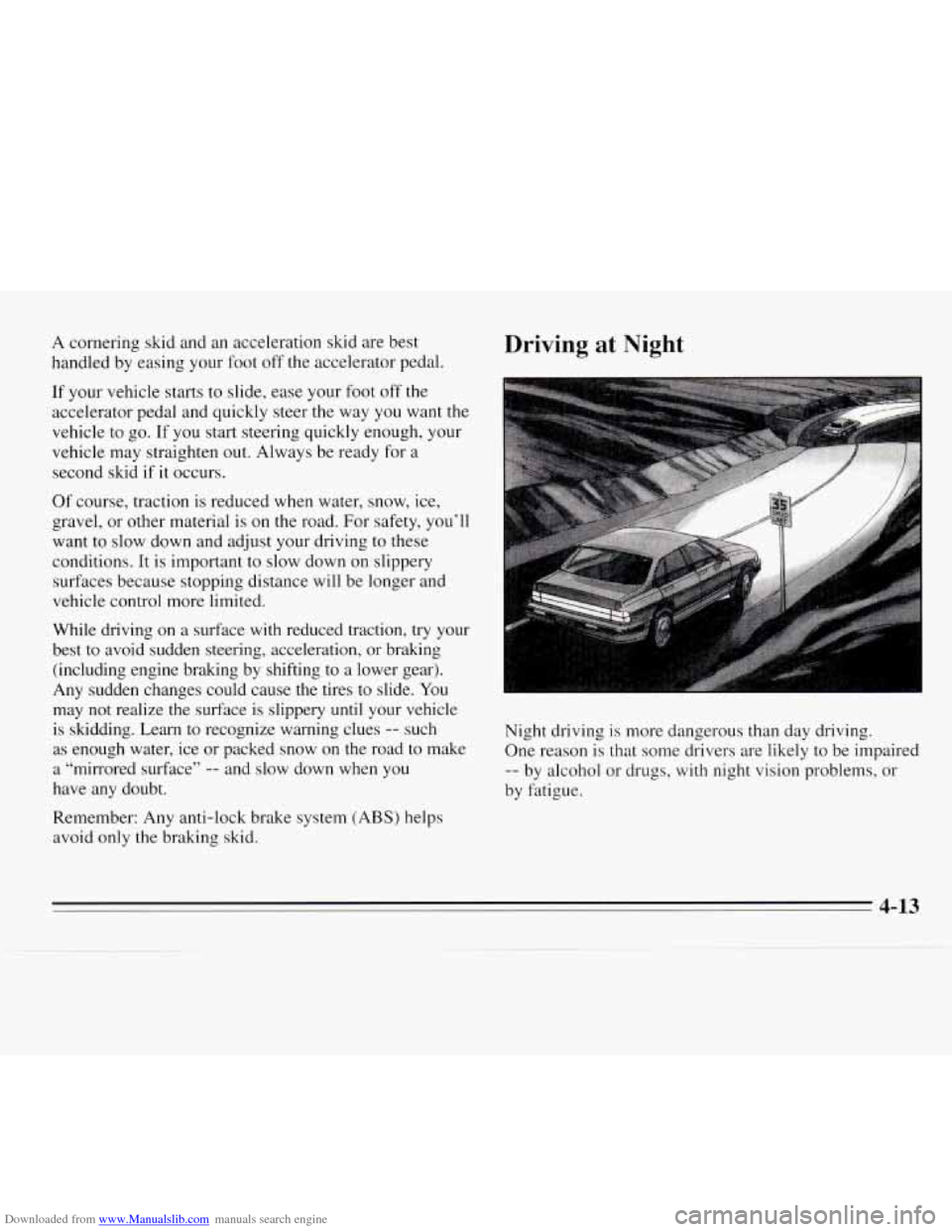 CHEVROLET MONTE CARLO 1995 5.G Owners Manual Downloaded from www.Manualslib.com manuals search engine A cornering  skid  and an acceleration  skid are best 
handled  by easing  your foot off the  accelerator  pedal. 
If  your  vehicle  starts  t