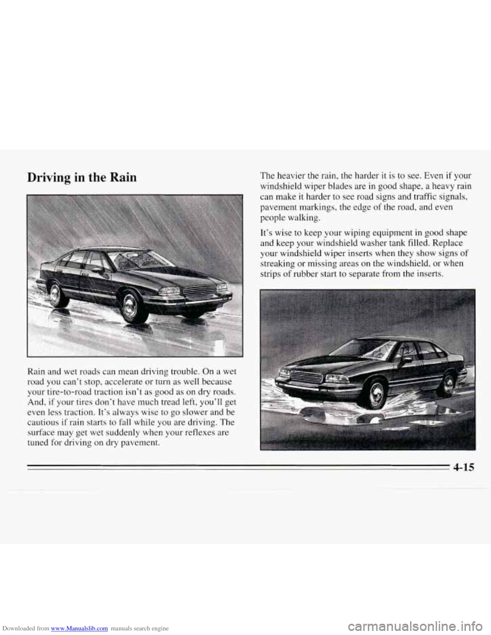 CHEVROLET MONTE CARLO 1995 5.G Owners Manual Downloaded from www.Manualslib.com manuals search engine Driving  in the Rain 
Rain and wet roads can mean driving  trouble. On a wet 
road  you can’t  stop,  accelerate  or  turn as well because 
y