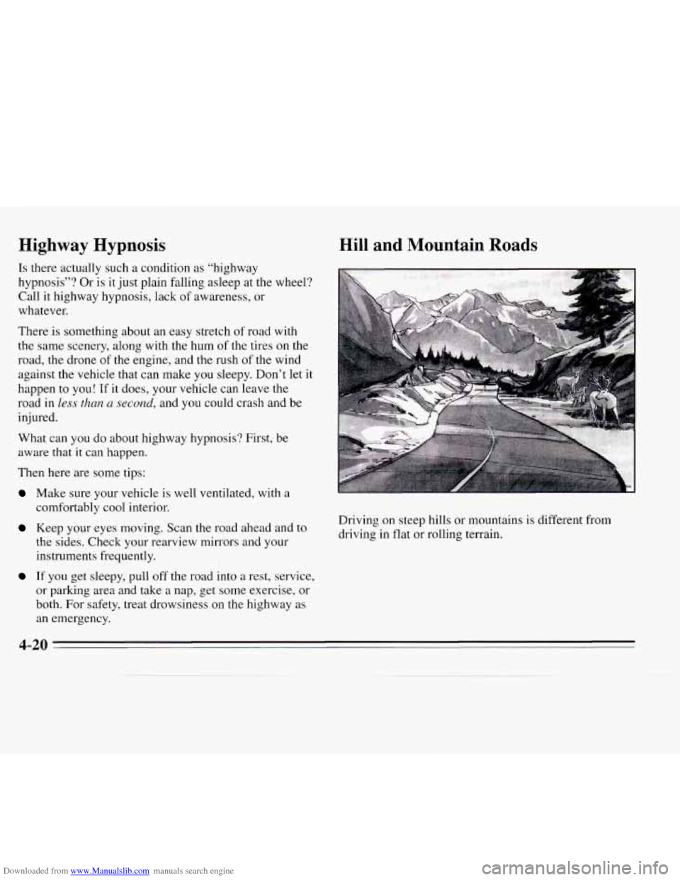 CHEVROLET MONTE CARLO 1995 5.G Owners Manual Downloaded from www.Manualslib.com manuals search engine Highway  Hypnosis 
Is there actually such a condition  as “highway 
hypnosis”? Or is it  just  plain  falling  asleep  at the wheel? 
Call 