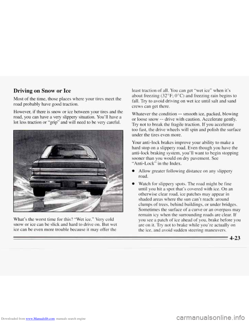 CHEVROLET MONTE CARLO 1995 5.G Owners Manual Downloaded from www.Manualslib.com manuals search engine Driving  on  Snow or Ice 
Most of the time, those places where your tires meet the 
road probably have good traction. 
However,  if  there  is 
