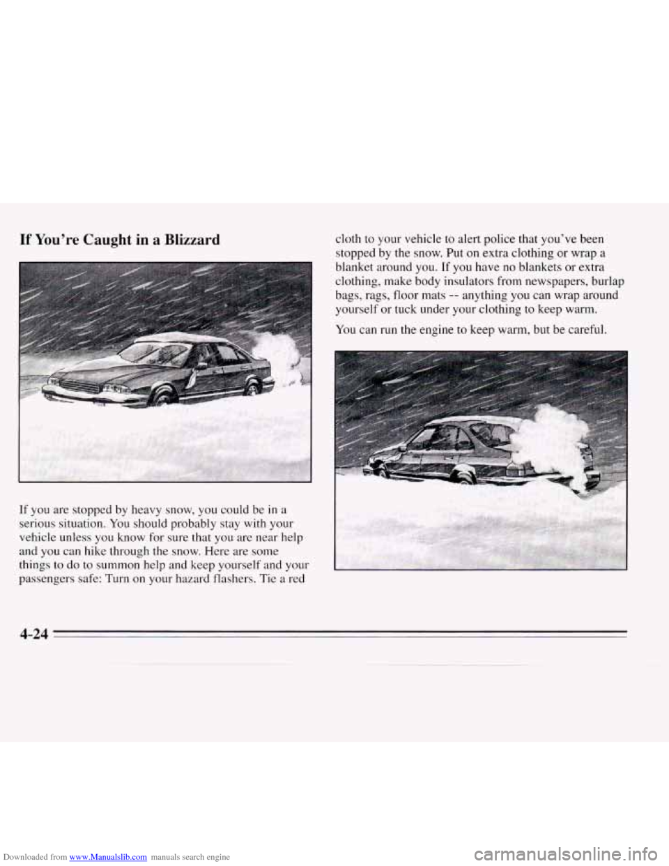 CHEVROLET MONTE CARLO 1995 5.G Owners Manual Downloaded from www.Manualslib.com manuals search engine If You’re Caught in a Blizzard 
If you are stopped  by heavy snow,  you could be in a 
serious  situation. 
You should probably  stay  with y
