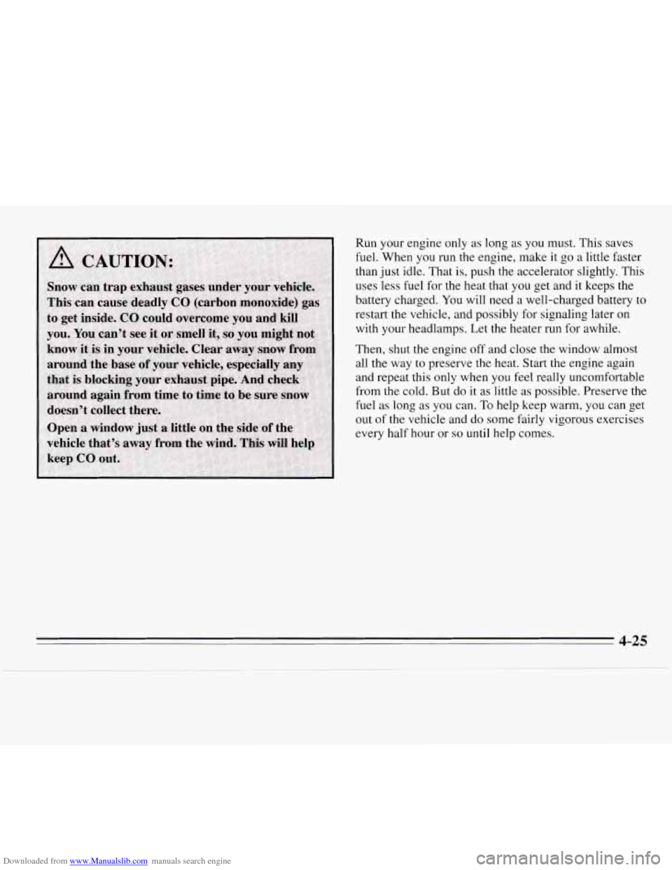 CHEVROLET MONTE CARLO 1995 5.G Owners Manual Downloaded from www.Manualslib.com manuals search engine Run your engine only as long  as you  must.  This  saves 
fuel. When you run the  engine,  make it go  a little  faster 
than  just  idle.  Tha
