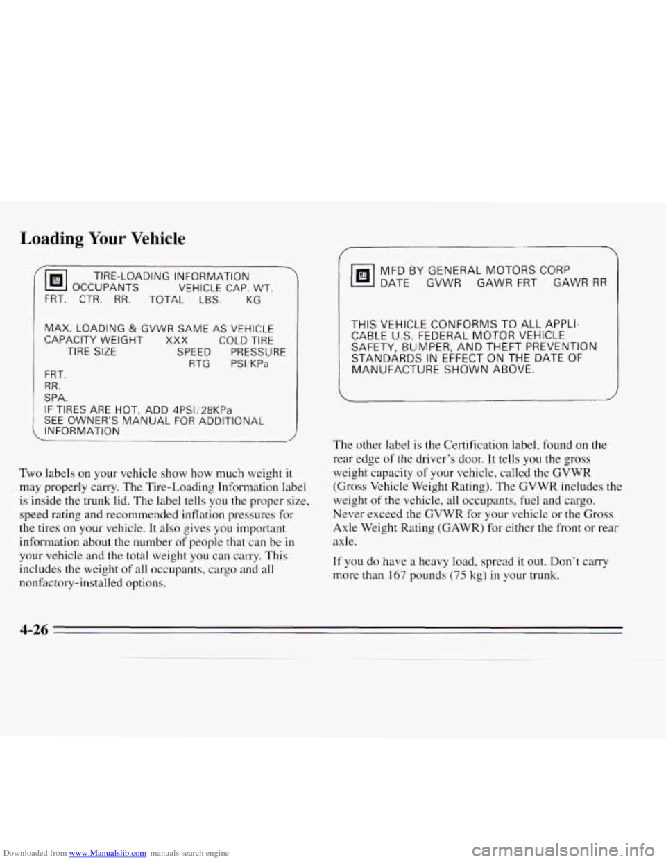 CHEVROLET MONTE CARLO 1995 5.G Owners Manual Downloaded from www.Manualslib.com manuals search engine Loading Your Vehicle 
r 
OCCUPANTS VEHICLE  CAP. WT. 
TIRE-LOADING  INFORMATION 
FRT.  CTR. 
RR. TOTAL LBS. KG 
MAX. LOADING & GVWR  SAME AS VE